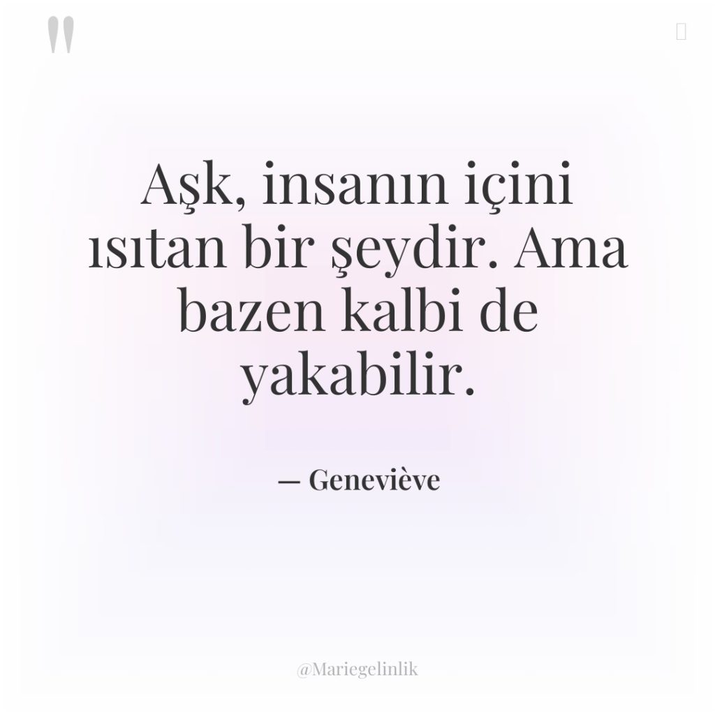 Aşk, insanın içini ısıtan bir şeydir. Ama bazen kalbi de…