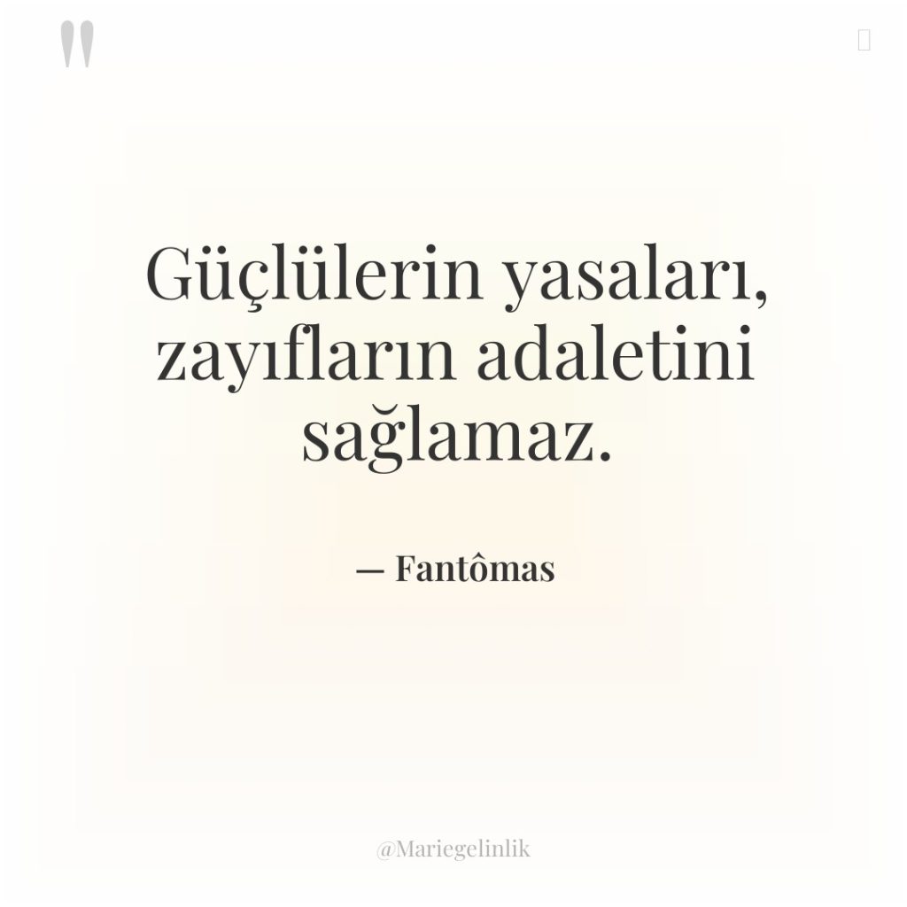 Güçlülerin yasaları, zayıfların adaletini sağlamaz.