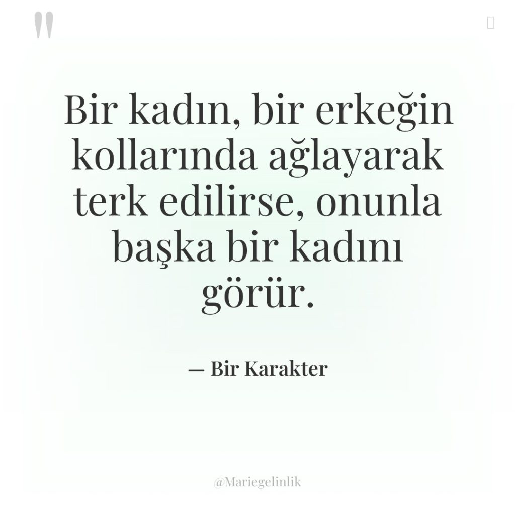 Bir kadın, bir erkeğin kollarında ağlayarak terk edilirse, onunla başka…