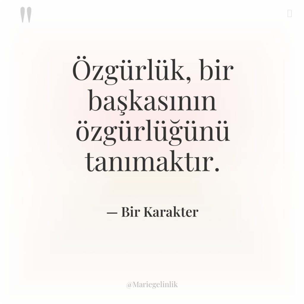 Özgürlük, bir başkasının özgürlüğünü tanımaktır.