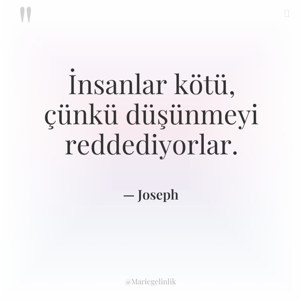 İnsanlar kötü, çünkü düşünmeyi reddediyorlar.