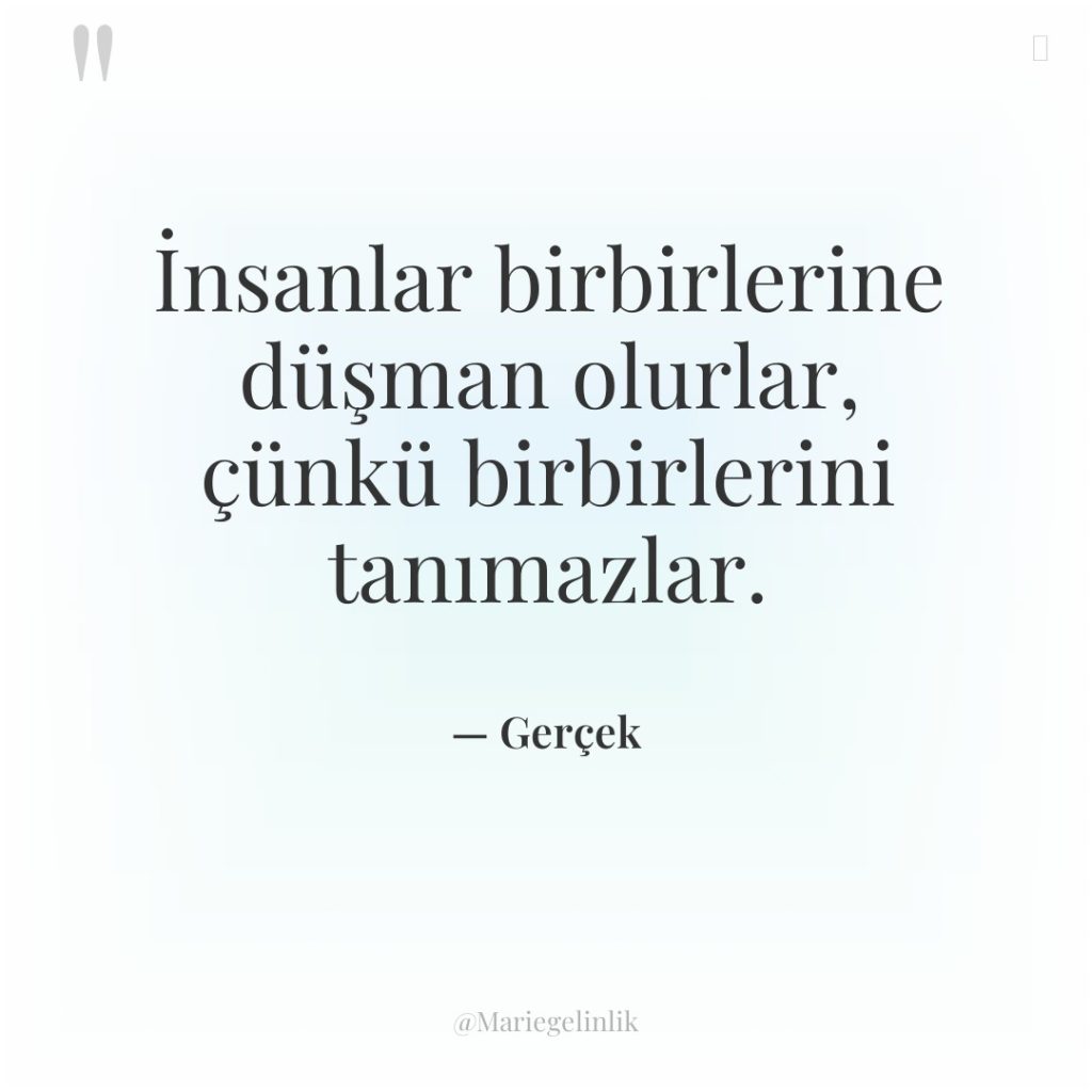 İnsanlar birbirlerine düşman olurlar, çünkü birbirlerini tanımazlar.