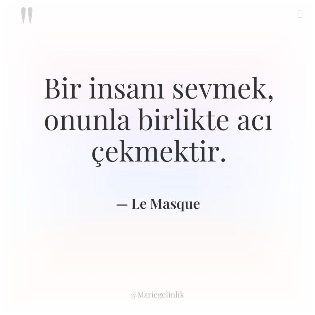 Bir insanı sevmek, onunla birlikte acı çekmektir.