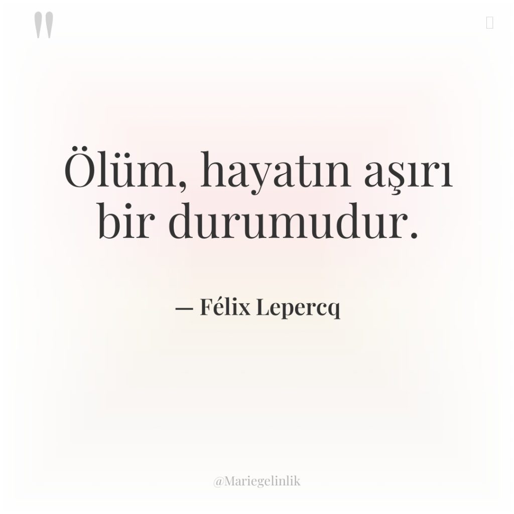 Ölüm, hayatın aşırı bir durumudur.