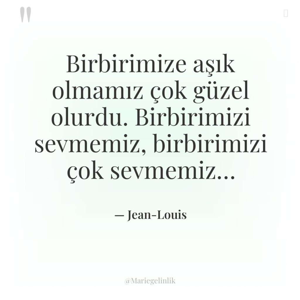 Birbirimize aşık olmamız çok güzel olurdu. Birbirimizi sevmemiz, birbirimizi çok…