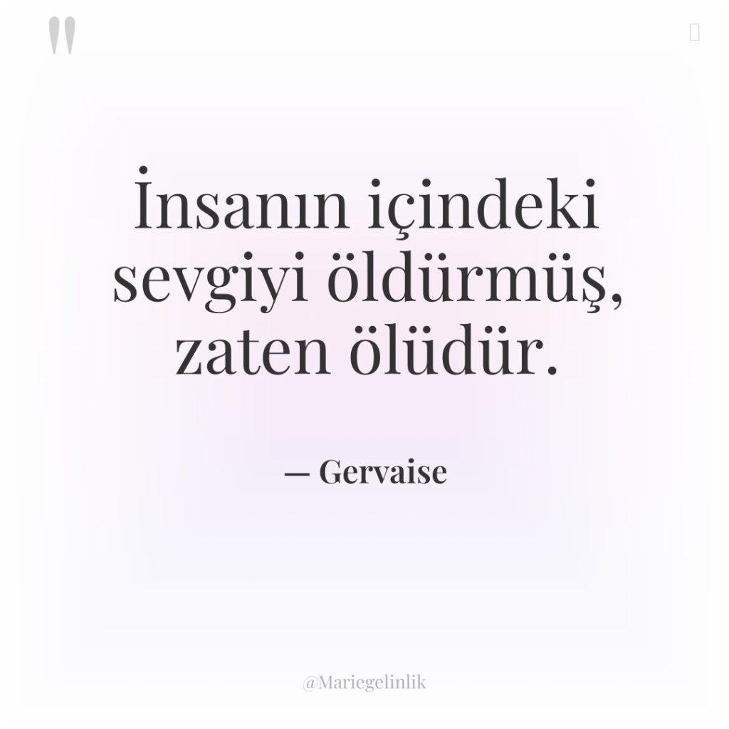 İnsanın içindeki sevgiyi öldürmüş, zaten ölüdür.