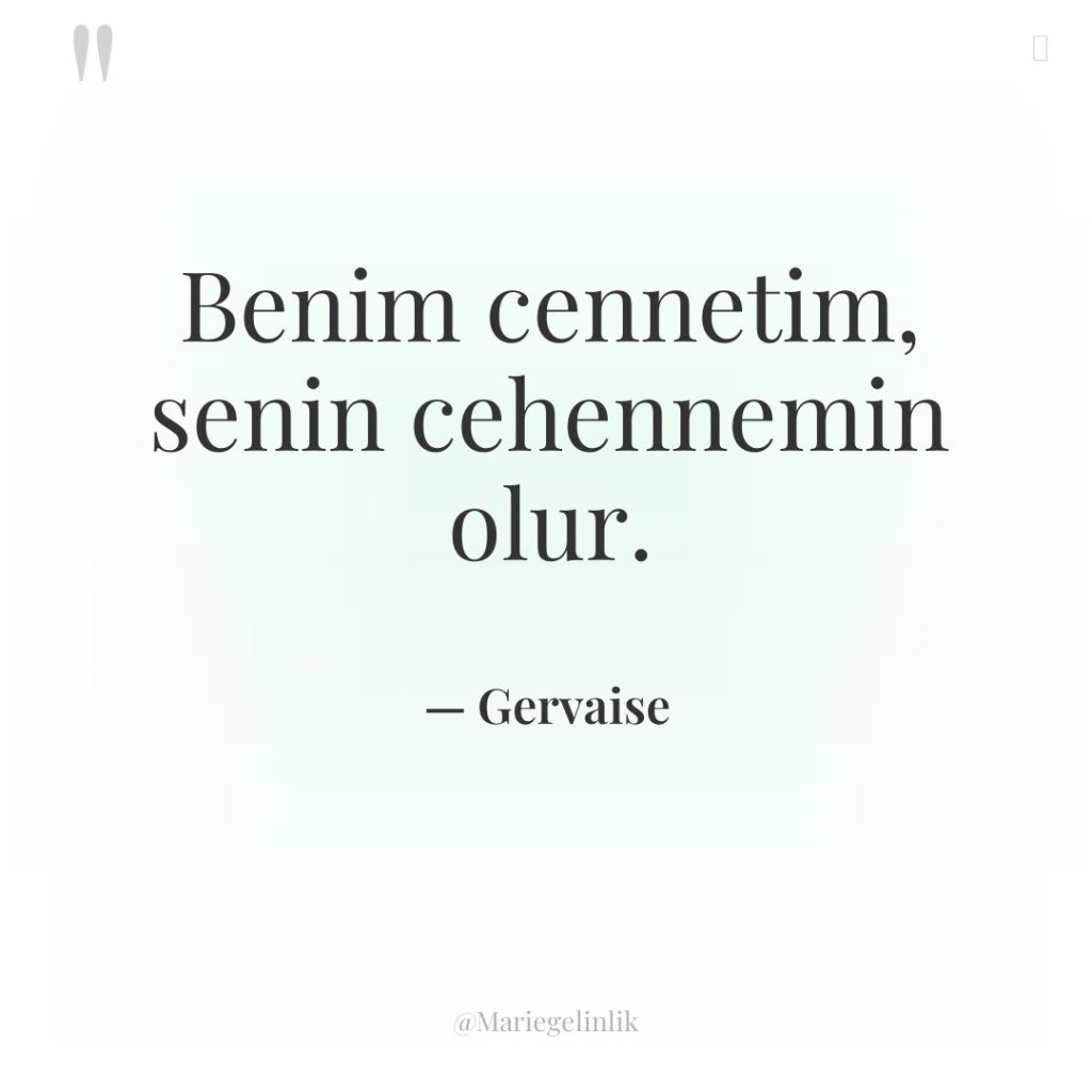 Benim cennetim, senin cehennemin olur.