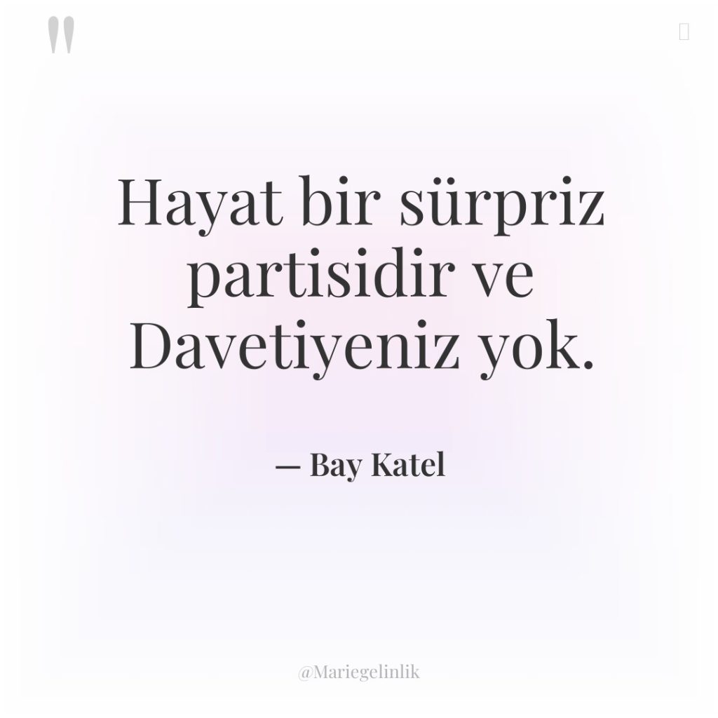Hayat bir sürpriz partisidir ve Davetiyeniz yok.