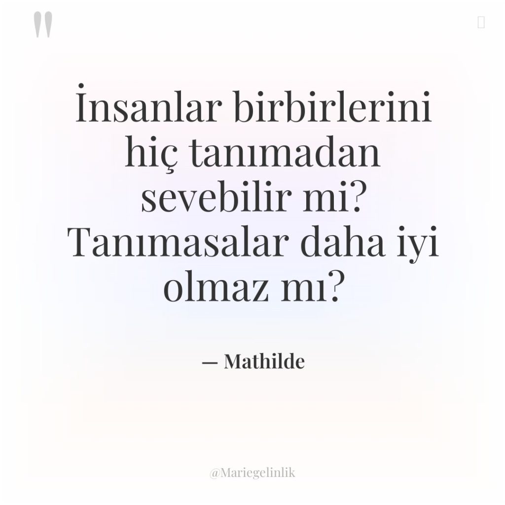 İnsanlar birbirlerini hiç tanımadan sevebilir mi? Tanımasalar daha iyi olmaz…