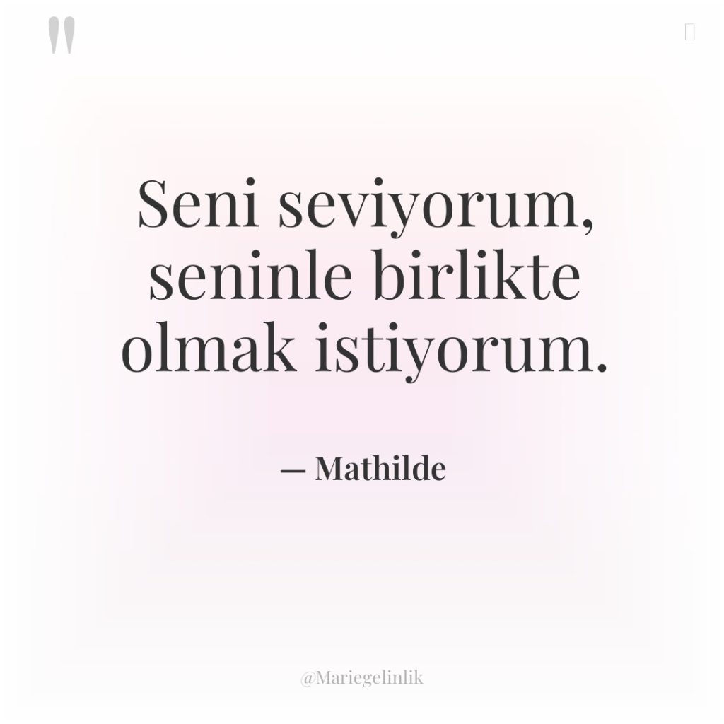 Seni seviyorum, seninle birlikte olmak istiyorum.