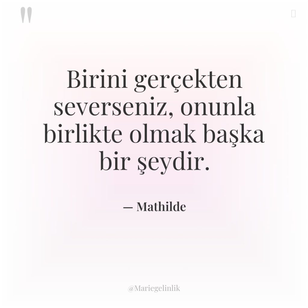 Birini gerçekten severseniz, onunla birlikte olmak başka bir şeydir.