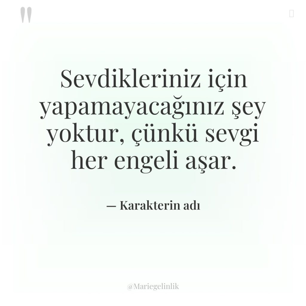 Sevdikleriniz için yapamayacağınız şey yoktur, çünkü sevgi her engeli aşar.