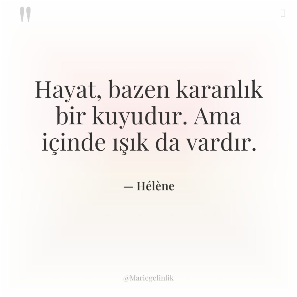 Hayat, bazen karanlık bir kuyudur. Ama içinde ışık da vardır.