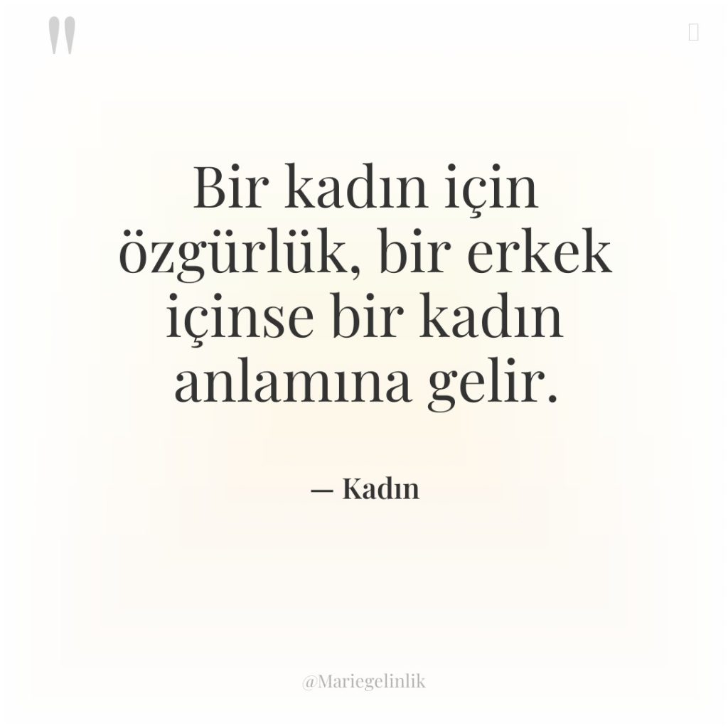Bir kadın için özgürlük, bir erkek içinse bir kadın anlamına…