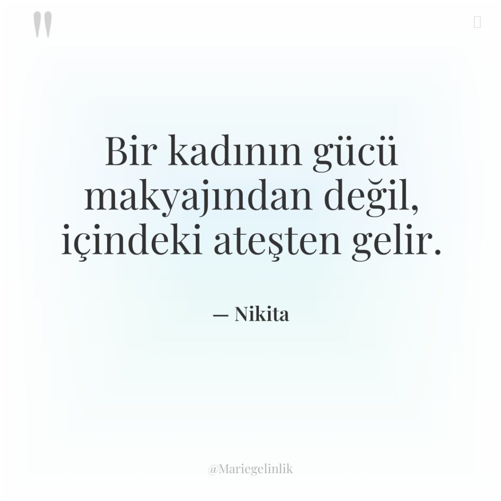 Bir kadının gücü makyajından değil, içindeki ateşten gelir.