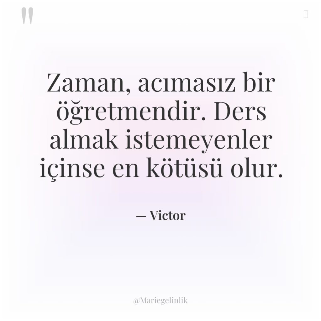 Zaman, acımasız bir öğretmendir. Ders almak istemeyenler içinse en kötüsü…