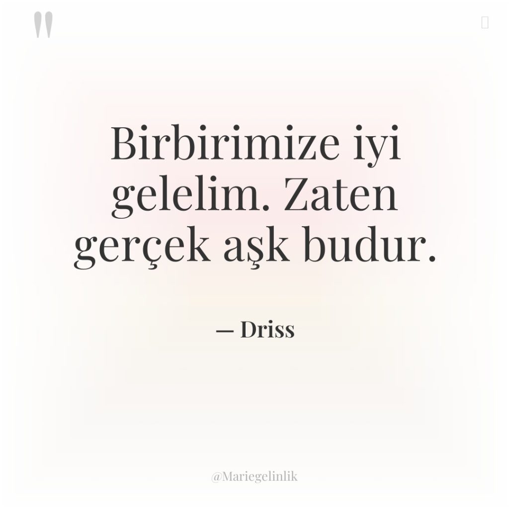 Birbirimize iyi gelelim. Zaten gerçek aşk budur.