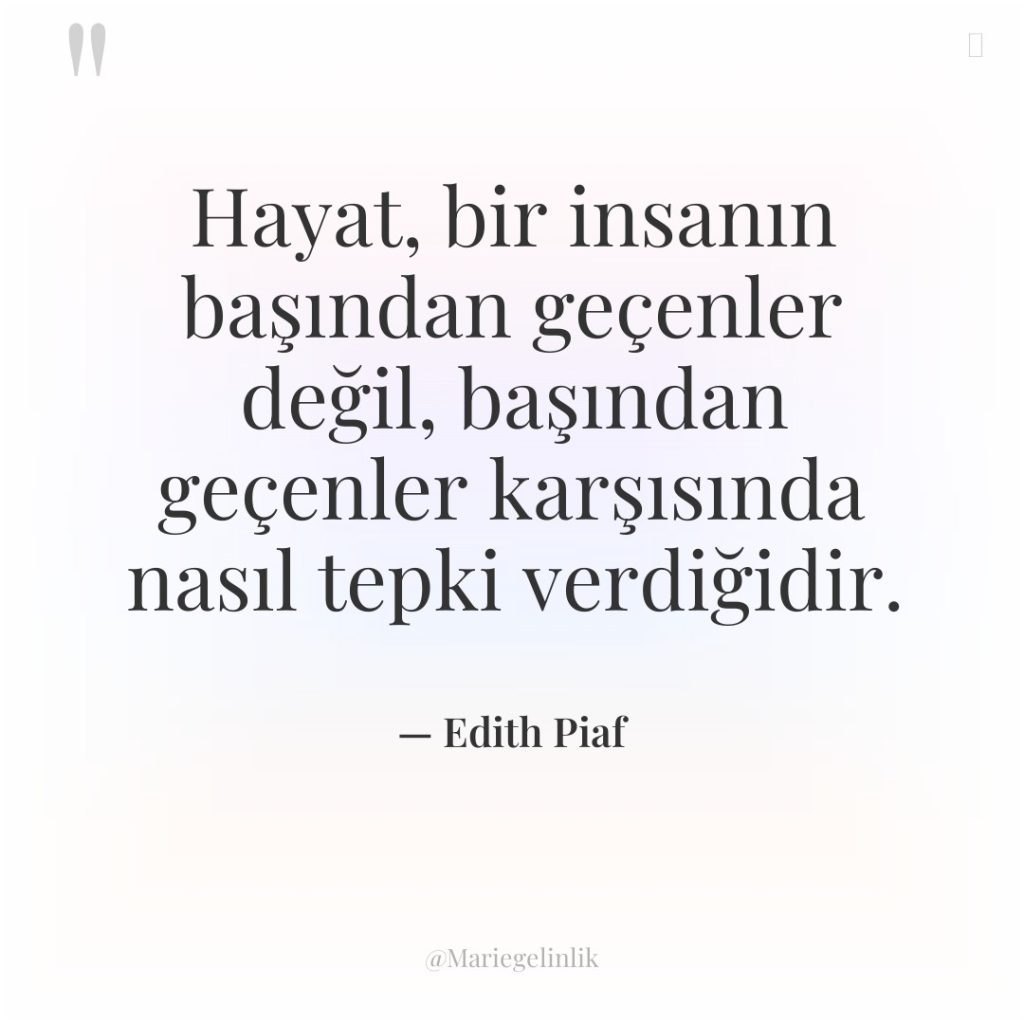 Hayat, bir insanın başından geçenler değil, başından geçenler karşısında nasıl…