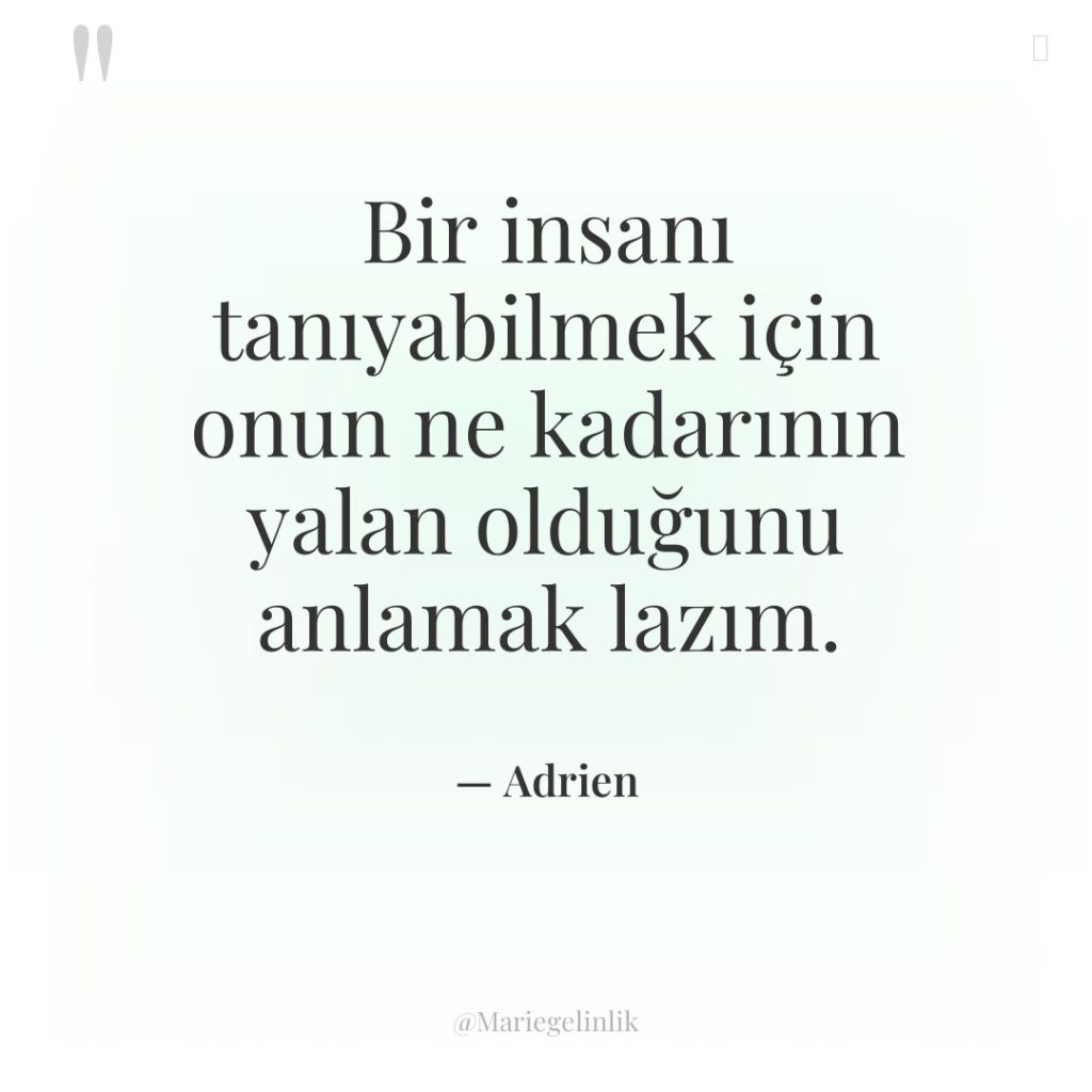 Bir insanı tanıyabilmek için onun ne kadarının yalan olduğunu anlamak…