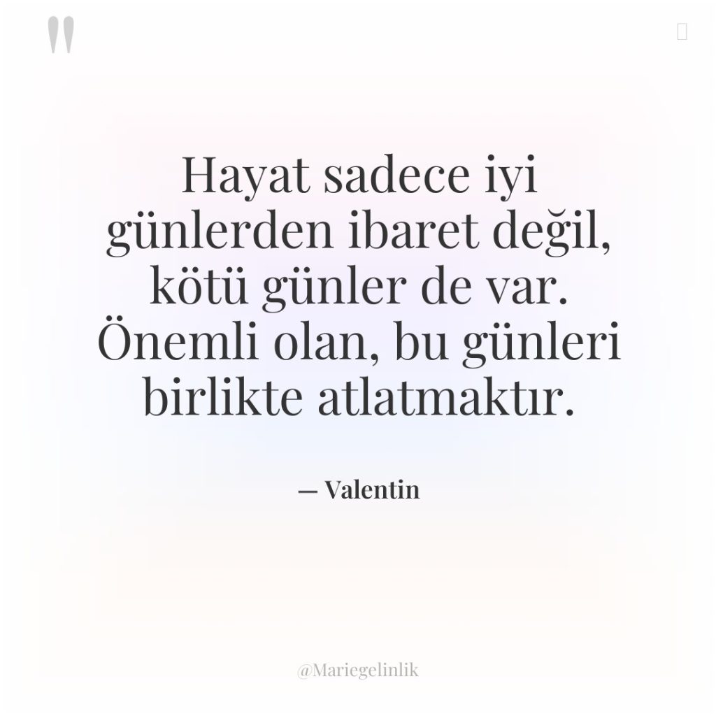 Hayat sadece iyi günlerden ibaret değil, kötü günler de var….