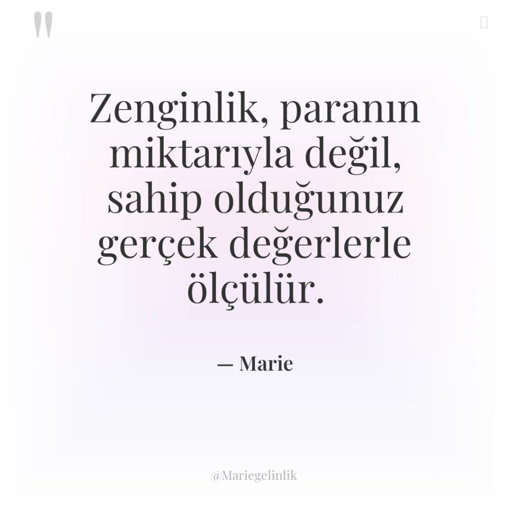 Zenginlik, paranın miktarıyla değil, sahip olduğunuz gerçek değerlerle ölçülür.