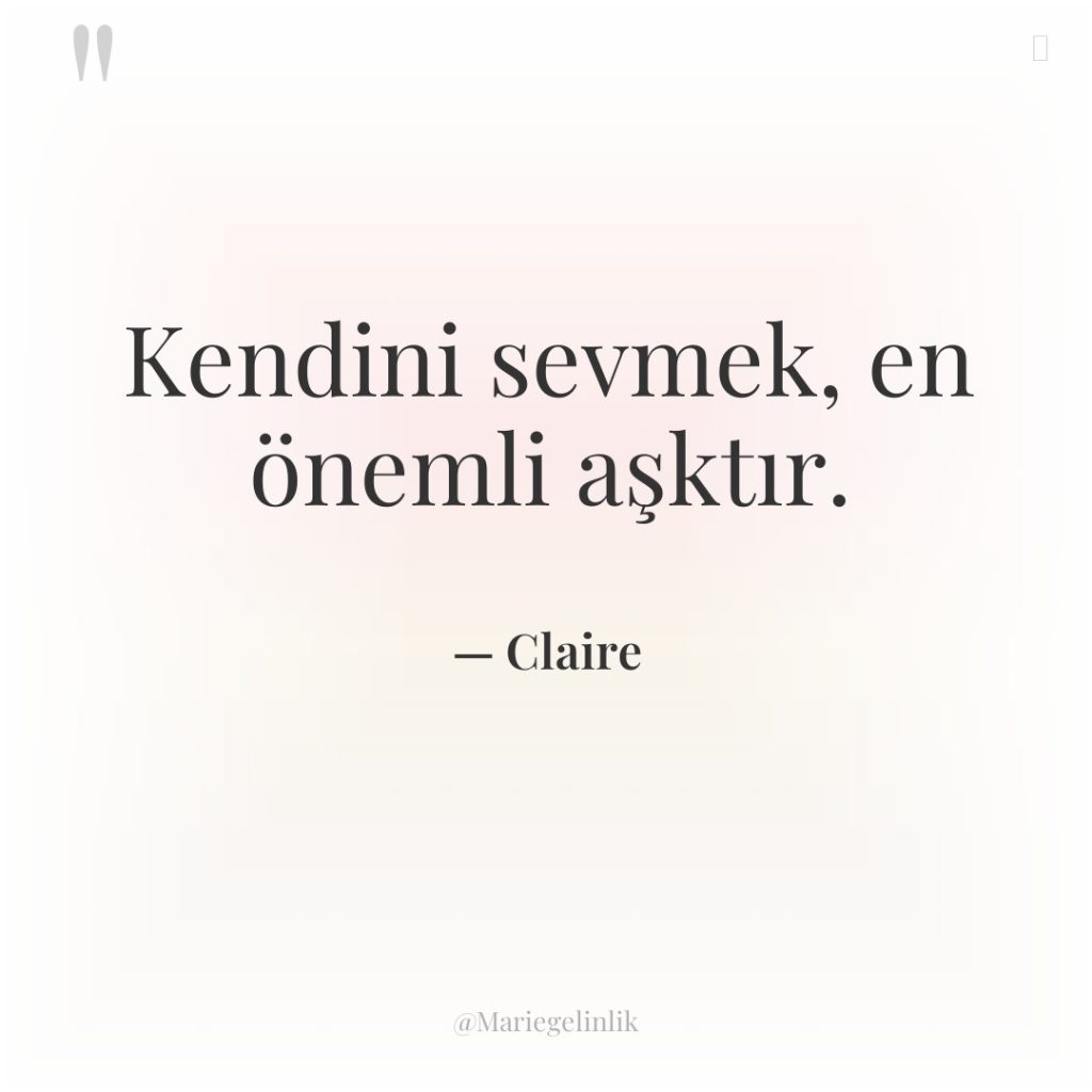 Kendini sevmek, en önemli aşktır.