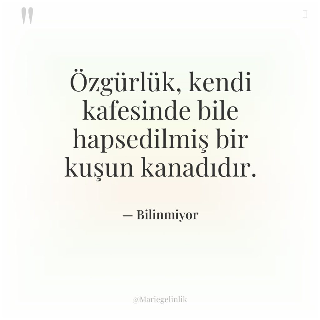 Özgürlük, kendi kafesinde bile hapsedilmiş bir kuşun kanadıdır.