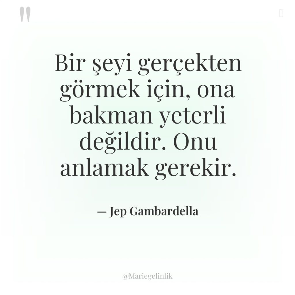 Bir şeyi gerçekten görmek için, ona bakman yeterli değildir. Onu…