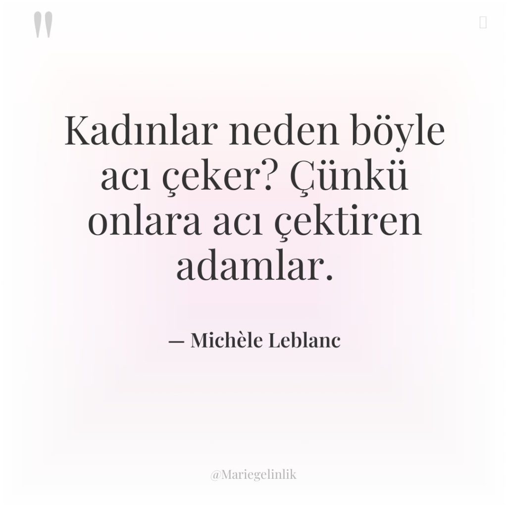 Kadınlar neden böyle acı çeker? Çünkü onlara acı çektiren adamlar.