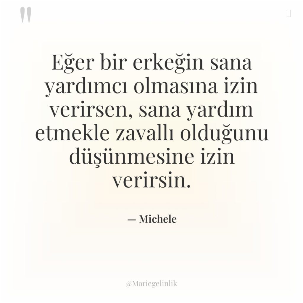 Eğer bir erkeğin sana yardımcı olmasına izin verirsen, sana yardım…