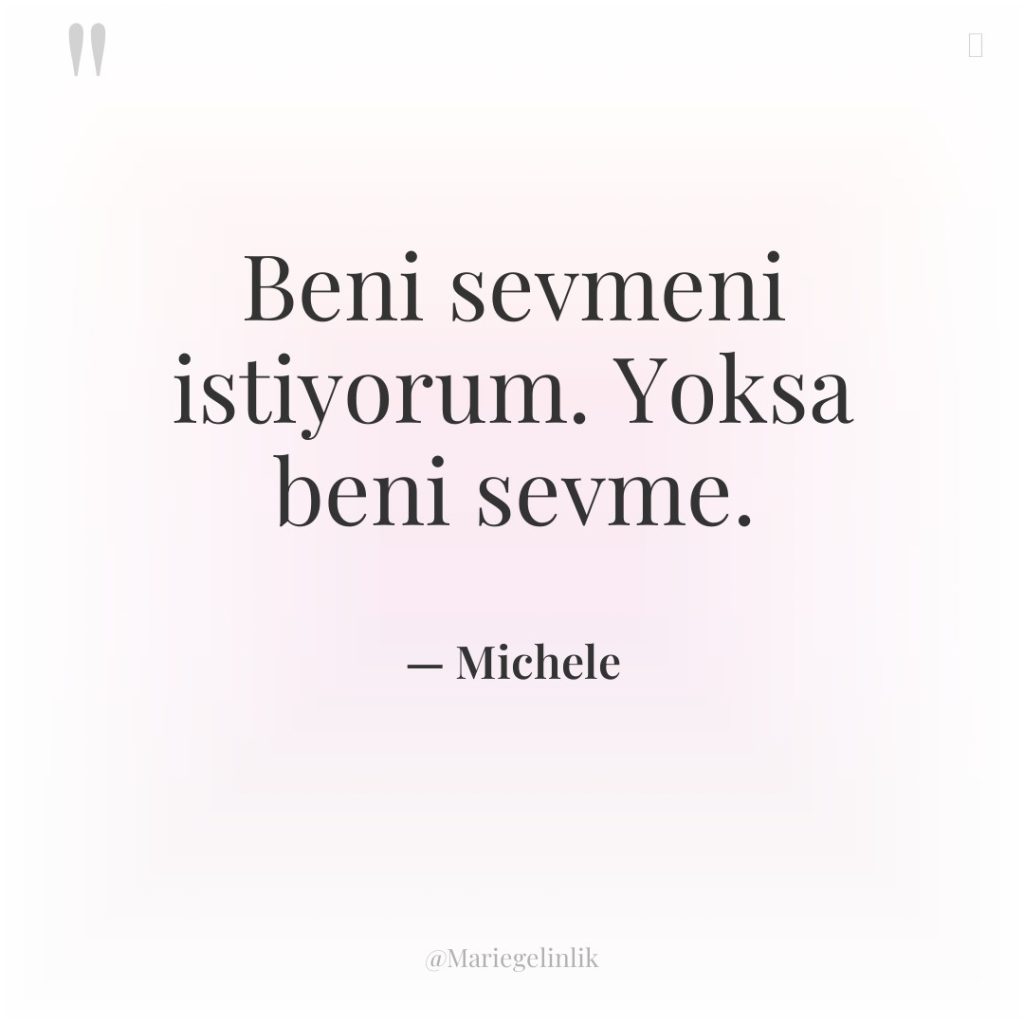 Beni sevmeni istiyorum. Yoksa beni sevme.