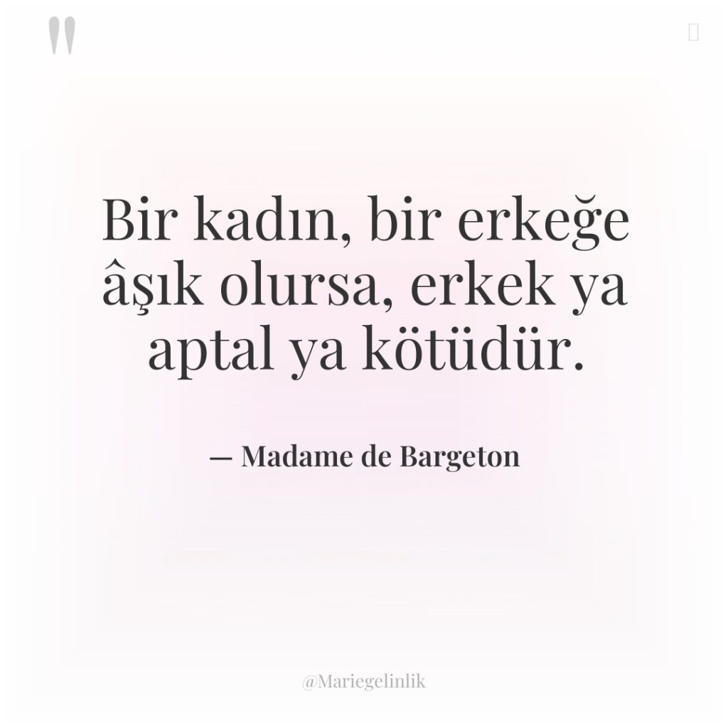 Bir kadın, bir erkeğe âşık olursa, erkek ya aptal ya…