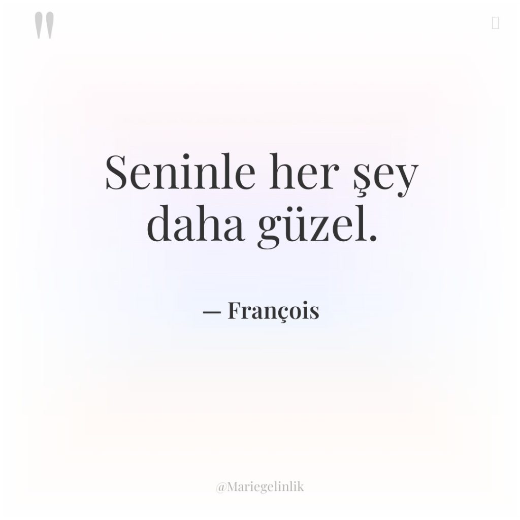 Seninle her şey daha güzel.