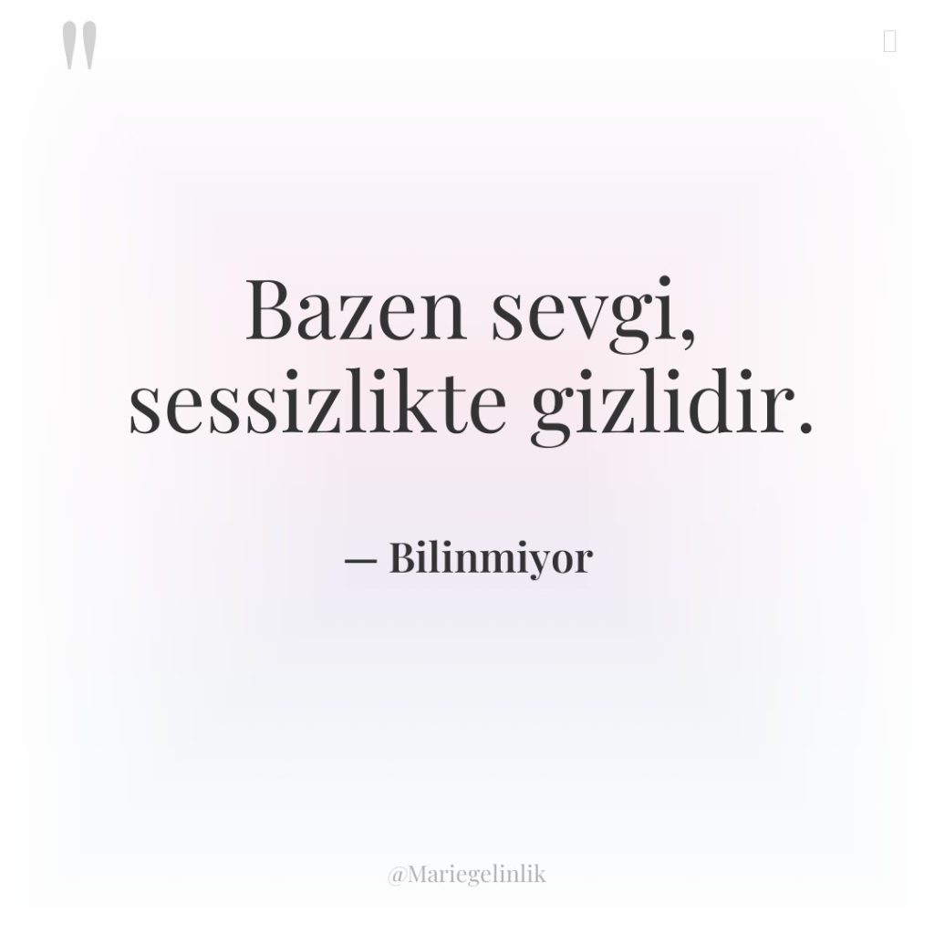 Bazen sevgi, sessizlikte gizlidir.