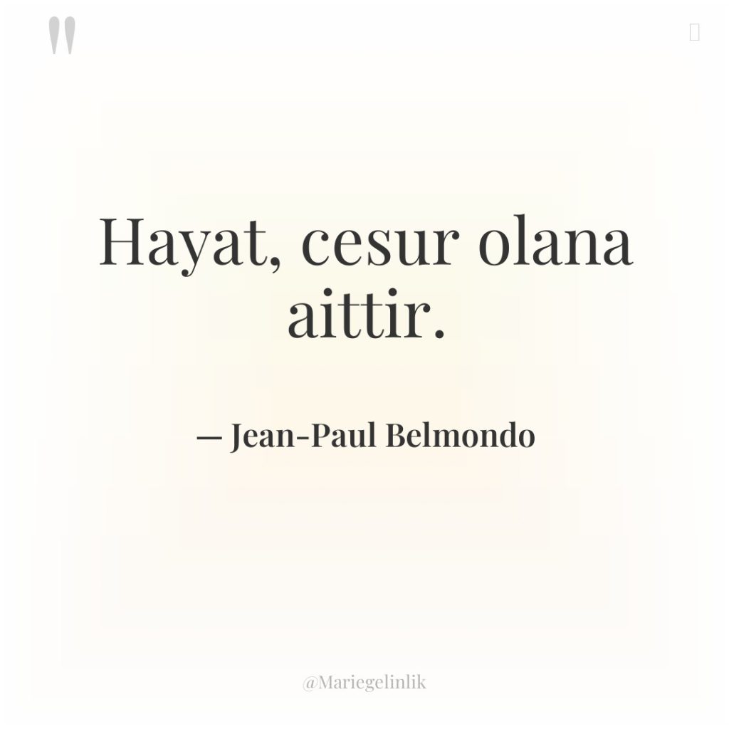 Hayat, cesur olana aittir.