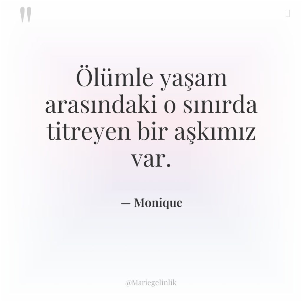 Ölümle yaşam arasındaki o sınırda titreyen bir aşkımız var.
