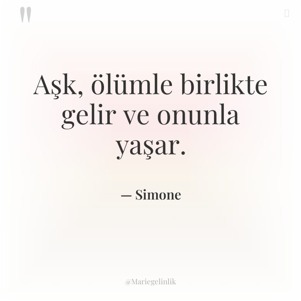 Aşk, ölümle birlikte gelir ve onunla yaşar.