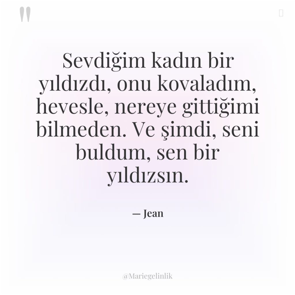 Sevdiğim kadın bir yıldızdı, onu kovaladım, hevesle, nereye gittiğimi bilmeden….