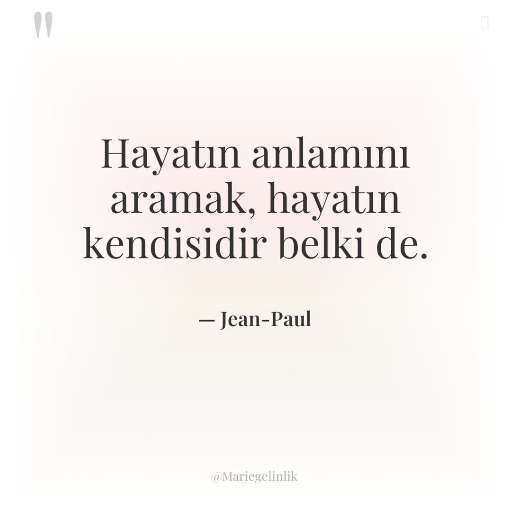 Hayatın anlamını aramak, hayatın kendisidir belki de.