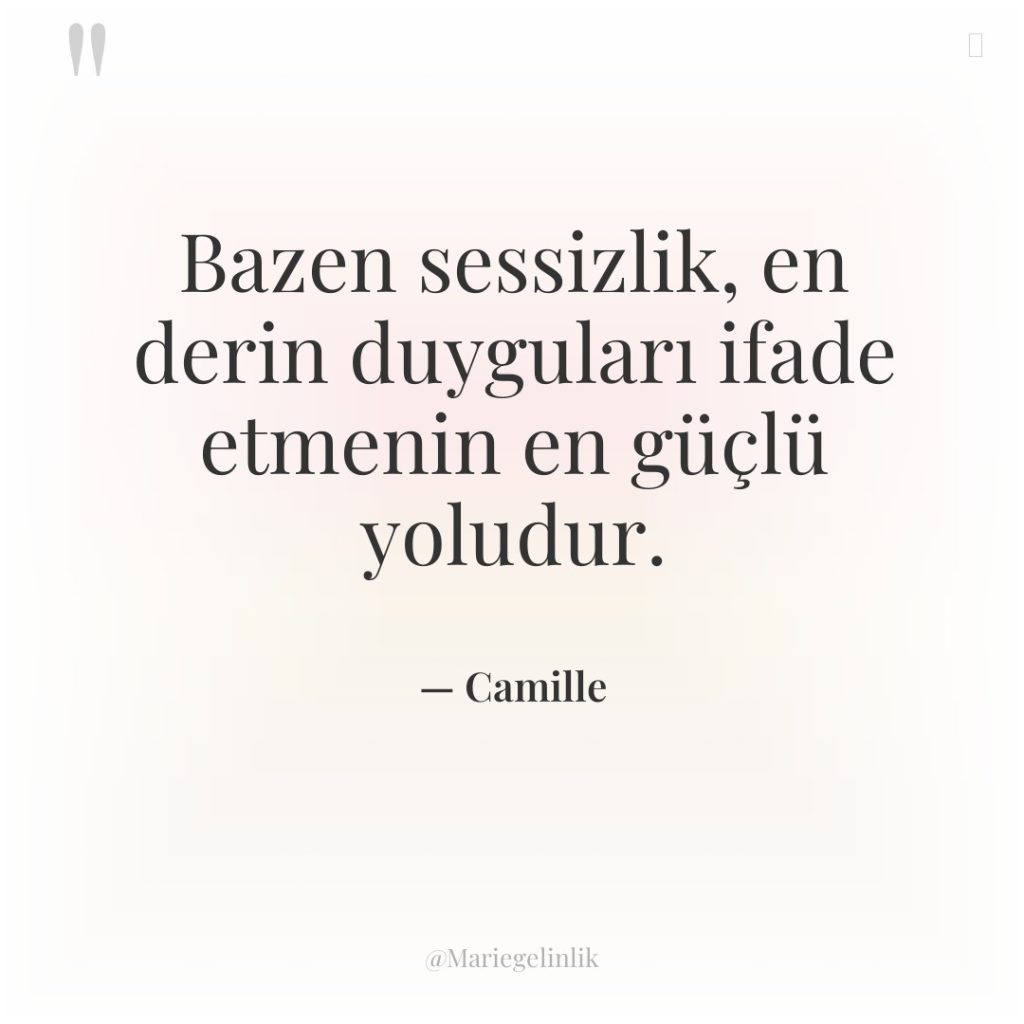 Bazen sessizlik, en derin duyguları ifade etmenin en güçlü yoludur.