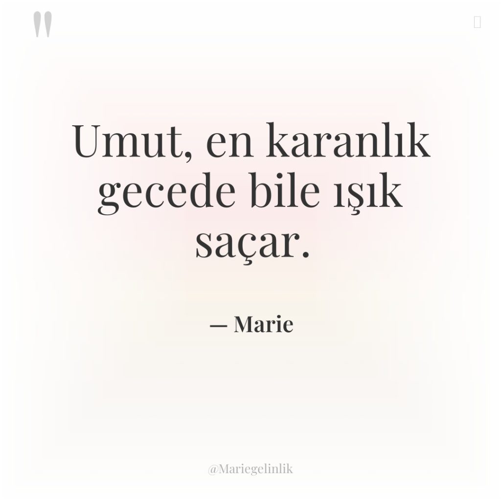 Umut, en karanlık gecede bile ışık saçar.