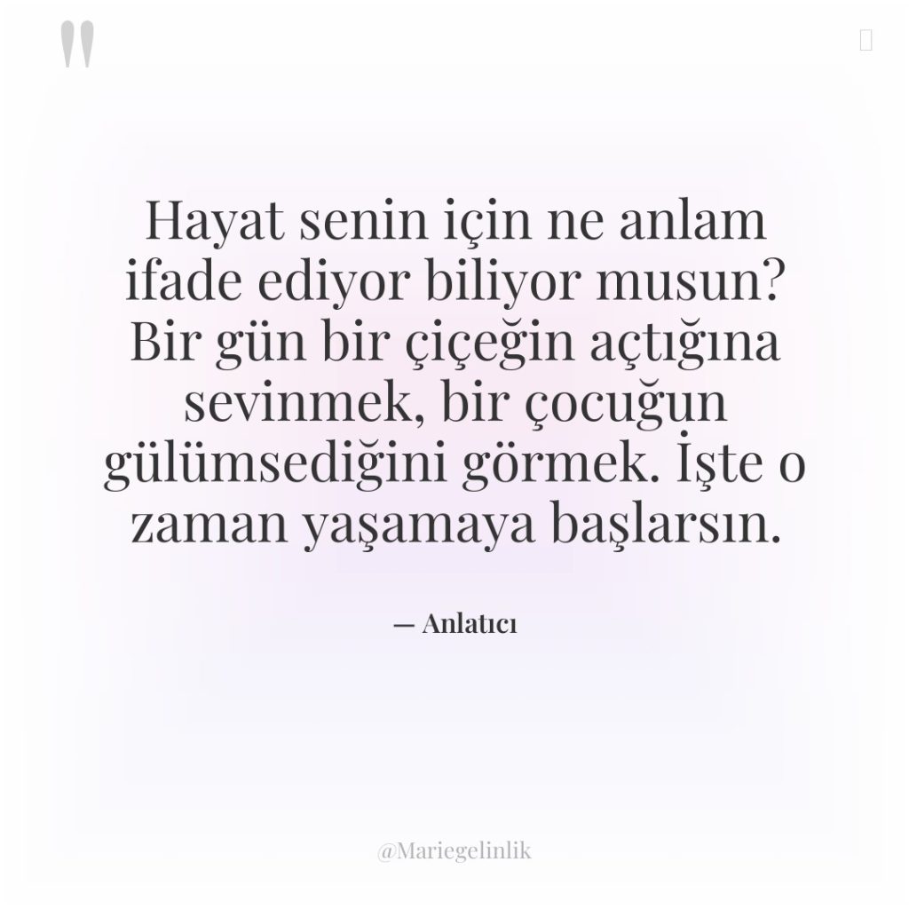Hayat senin için ne anlam ifade ediyor biliyor musun? Bir…