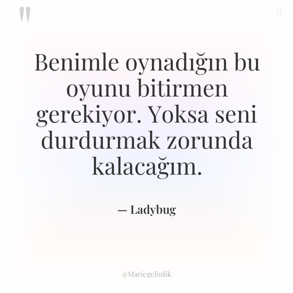 Benimle oynadığın bu oyunu bitirmen gerekiyor. Yoksa seni durdurmak zorunda…
