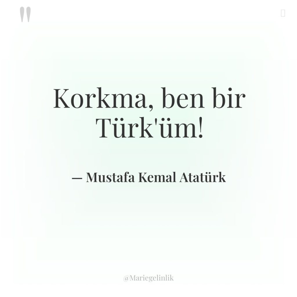 Korkma, ben bir Türk’üm!