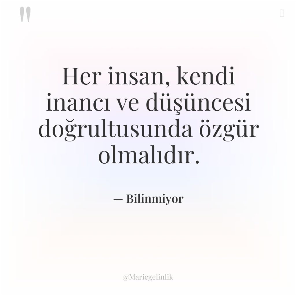 Her insan, kendi inancı ve düşüncesi doğrultusunda özgür olmalıdır.