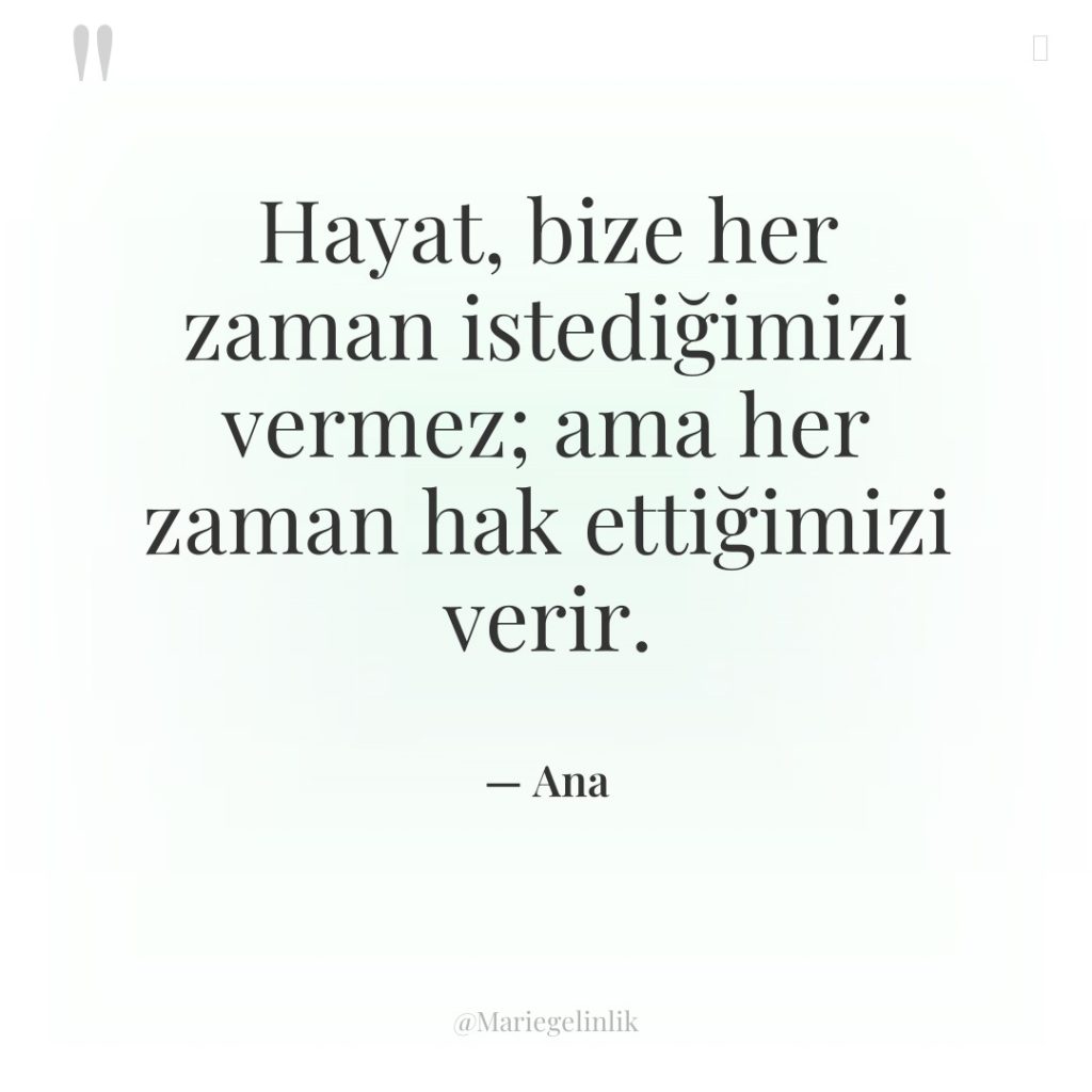 Hayat, bize her zaman istediğimizi vermez; ama her zaman hak…