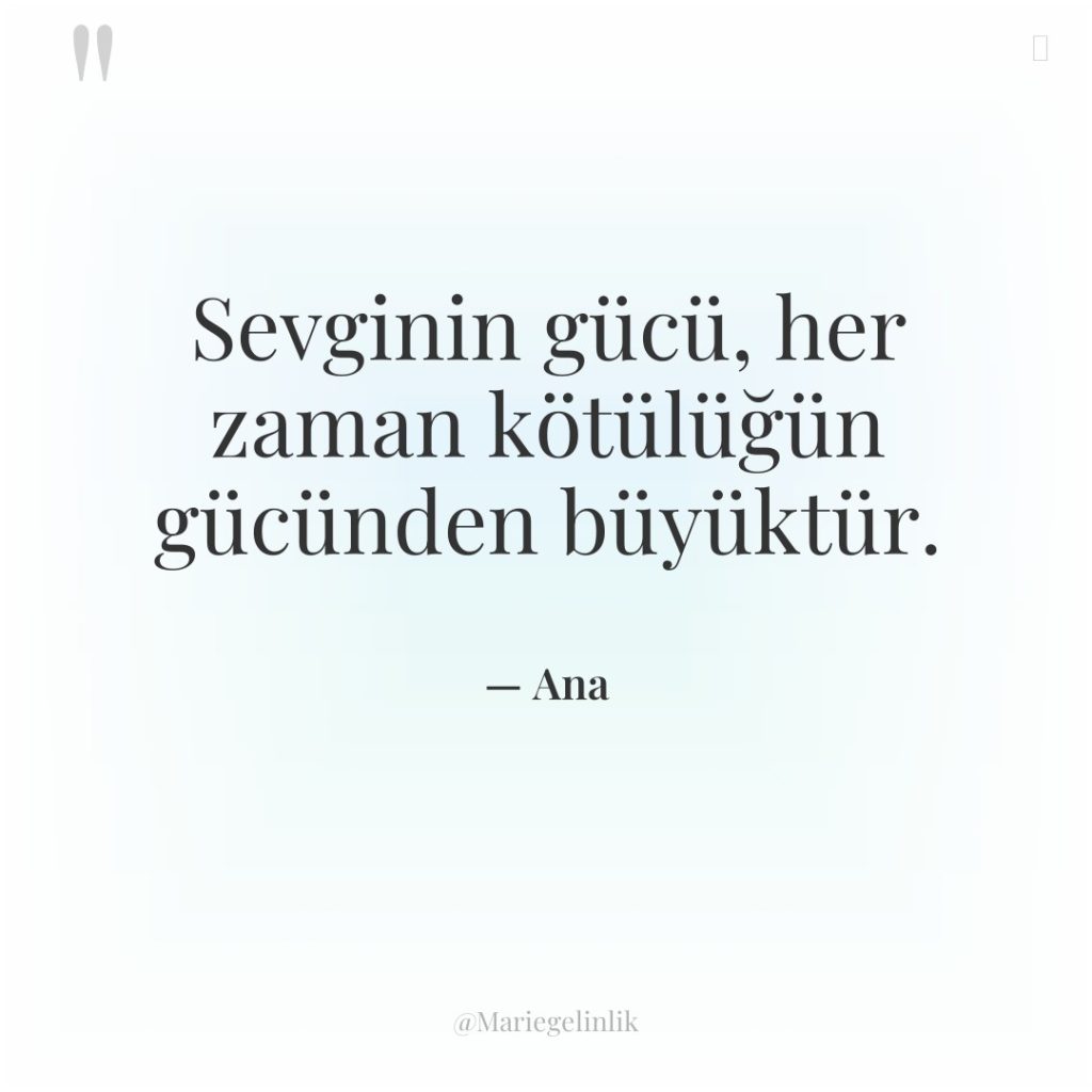 Sevginin gücü, her zaman kötülüğün gücünden büyüktür.