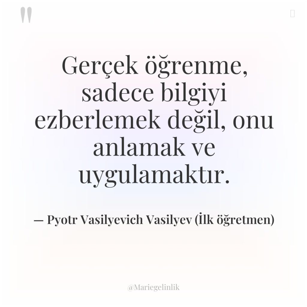 Gerçek öğrenme, sadece bilgiyi ezberlemek değil, onu anlamak ve uygulamaktır.