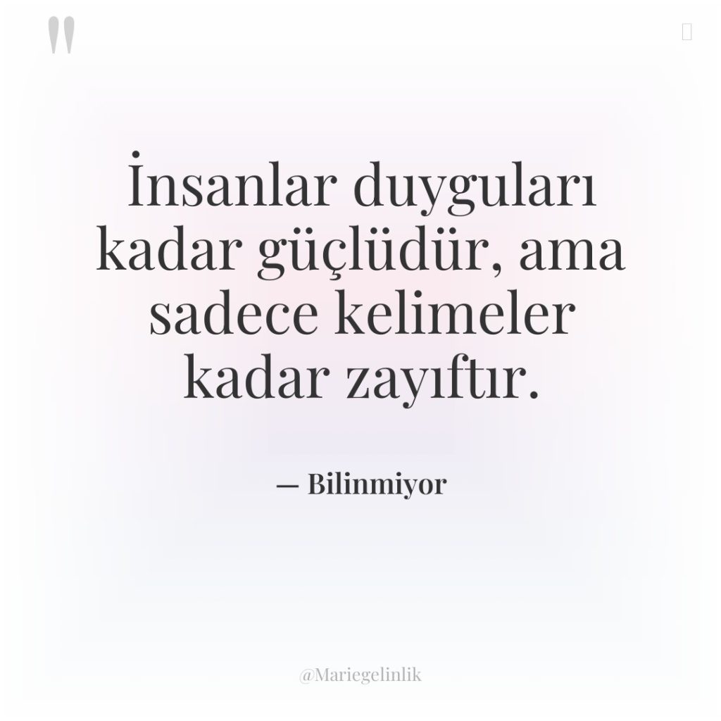 İnsanlar duyguları kadar güçlüdür, ama sadece kelimeler kadar zayıftır.