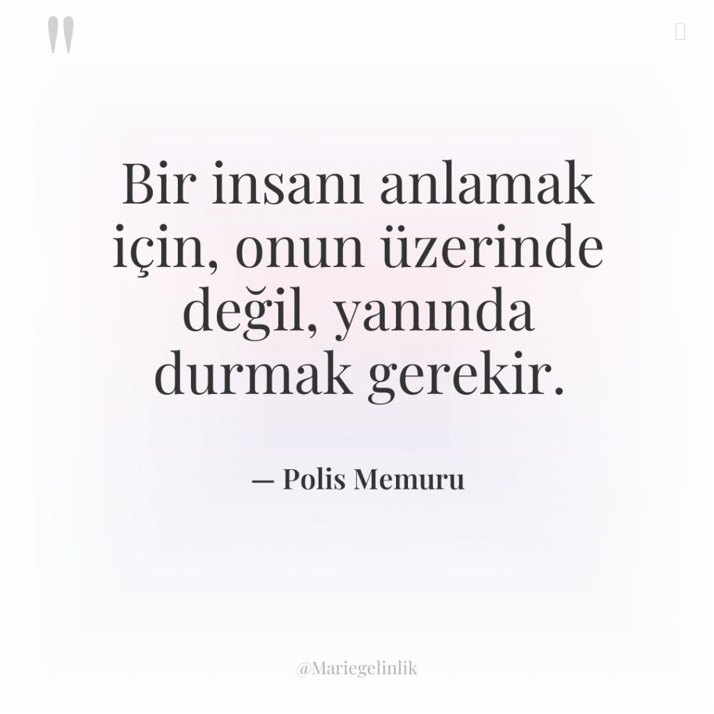 Bir insanı anlamak için, onun üzerinde değil, yanında durmak gerekir.